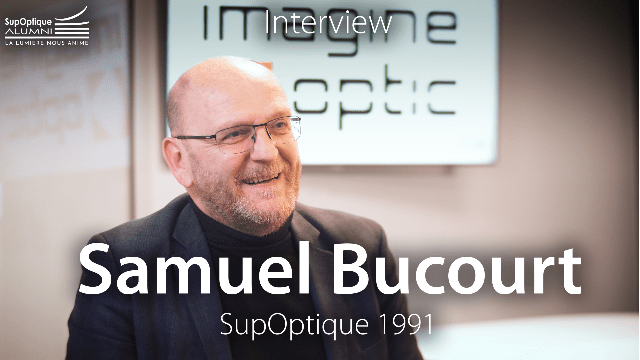 [INTERVIEW] Samuel BUCOURT (promo 1991), un chemin tracé par la passion pour l’Optique