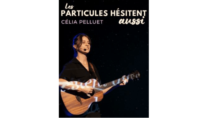 Pour Célia PELLUET (promo 2020), son spectacle continue avec "Les particules hésitent aussi"